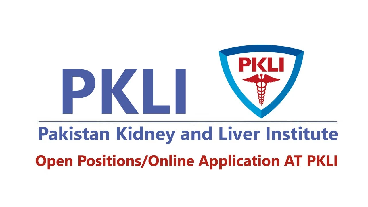 Pakistan Kidney and Liver Institute Jobs (2024): Open Positions/Online Application